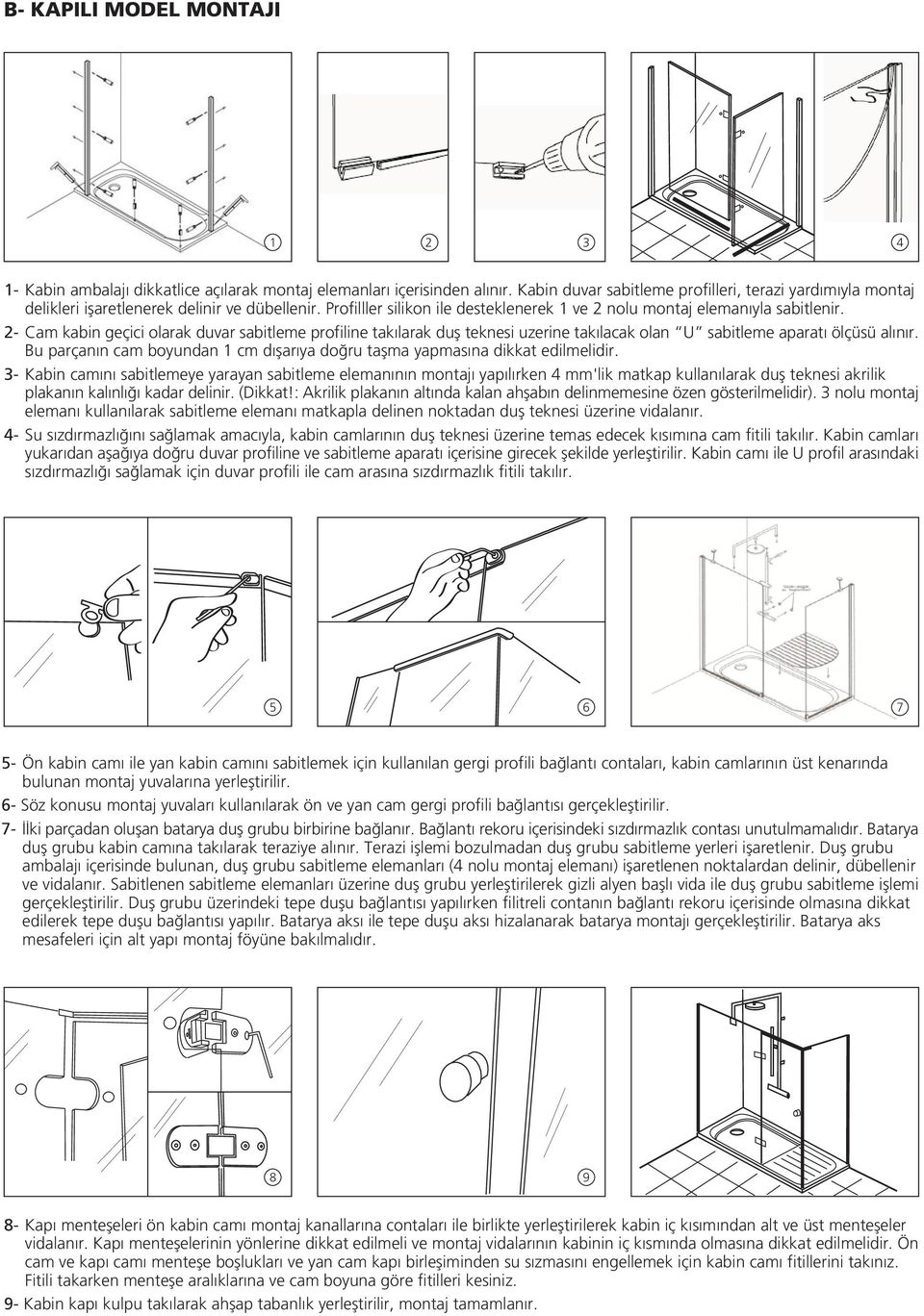 2- Cam kabin geçici olarak duvar sabitleme profiline tak larak dufl teknesi uzerine tak lacak olan U sabitleme aparat ölçüsü al n r.