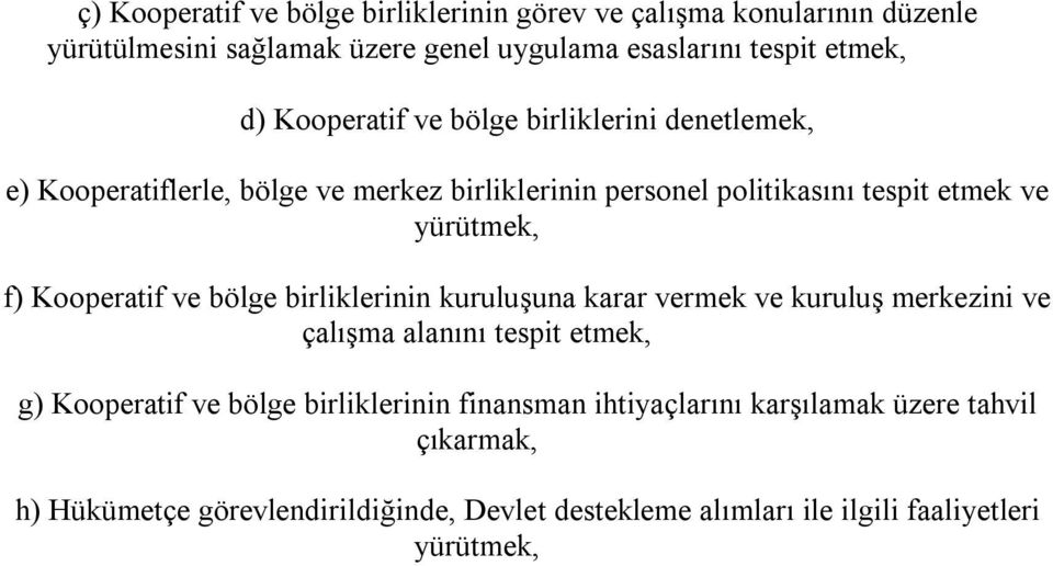 Kooperatif ve bölge birliklerinin kuruluşuna karar vermek ve kuruluş merkezini ve çalışma alanını tespit etmek, g) Kooperatif ve bölge birliklerinin