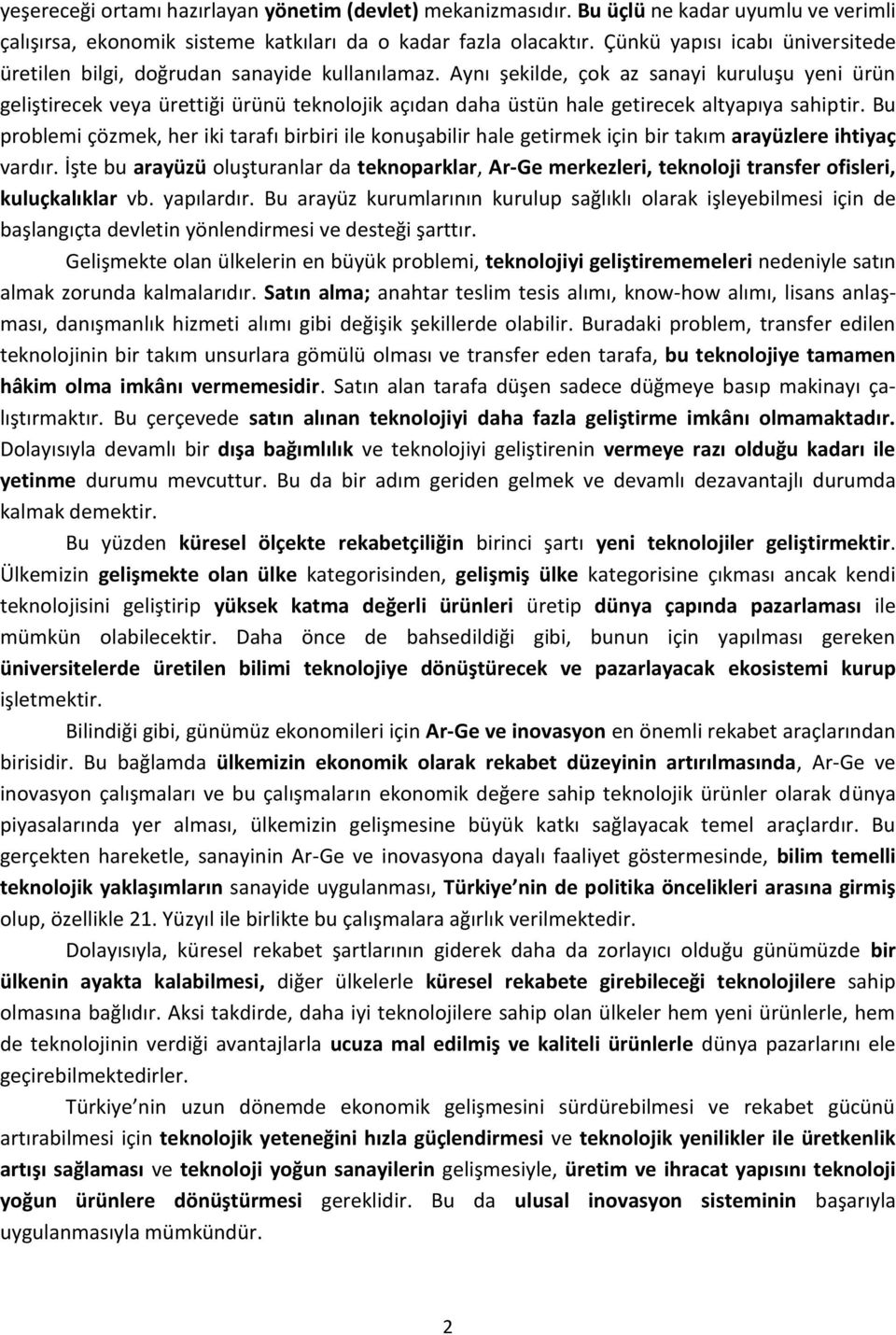 Aynı şekilde, çok az sanayi kuruluşu yeni ürün geliştirecek veya ürettiği ürünü teknolojik açıdan daha üstün hale getirecek altyapıya sahiptir.