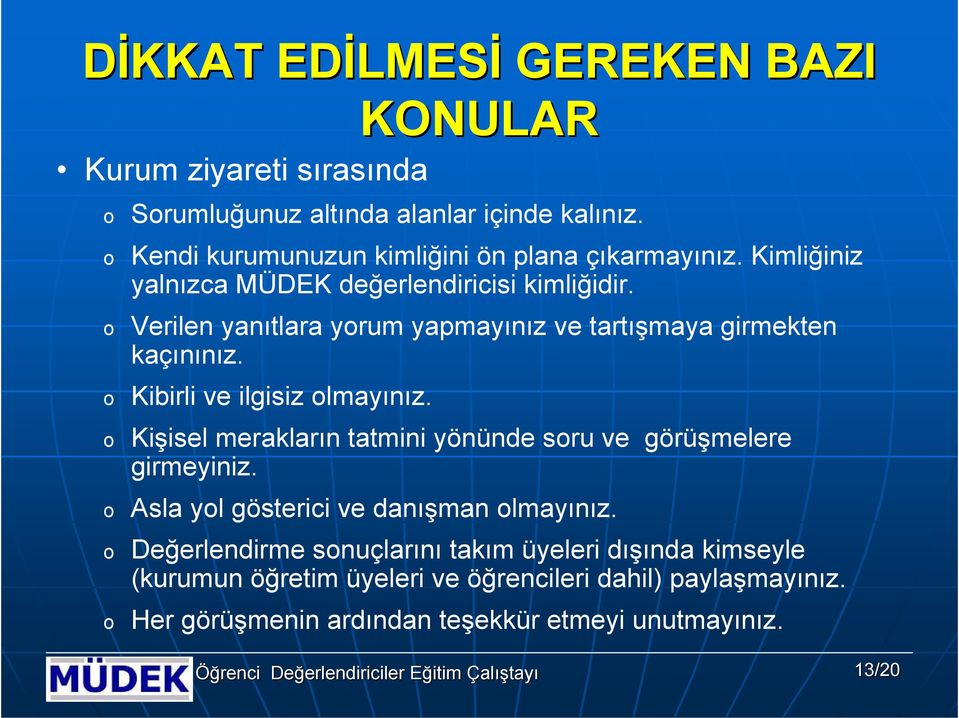 Verilen yanıtlara yrum yapmayınız ve tartışmaya girmekten kaçınınız. Kibirli ve ilgisiz lmayınız.