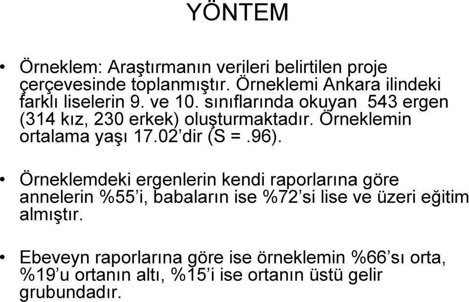 Örneklemin ortalama yaşı 17.02 dir (S =.96).