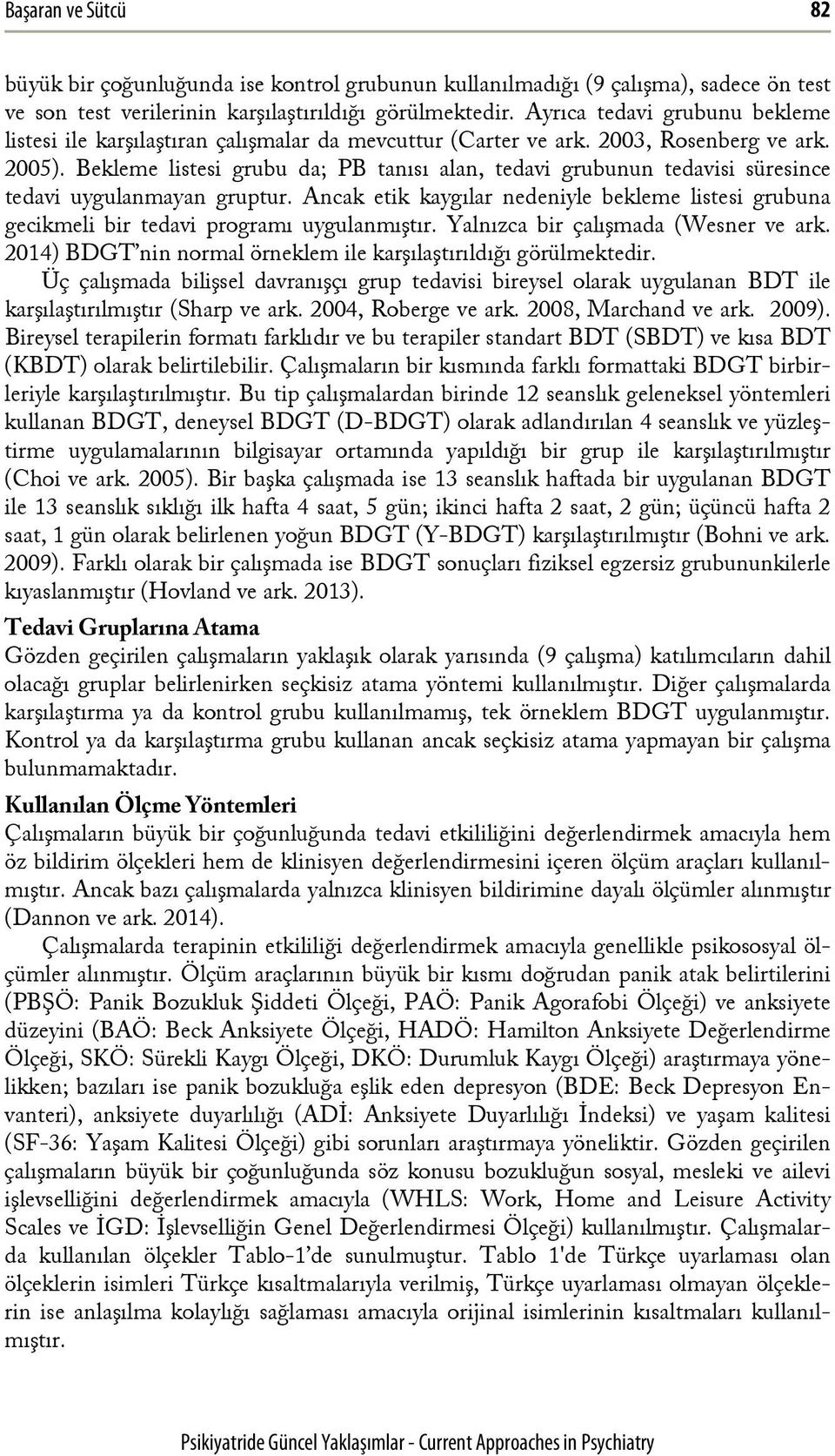 Bekleme listesi grubu da; PB tanısı alan, tedavi grubunun tedavisi süresince tedavi uygulanmayan gruptur.