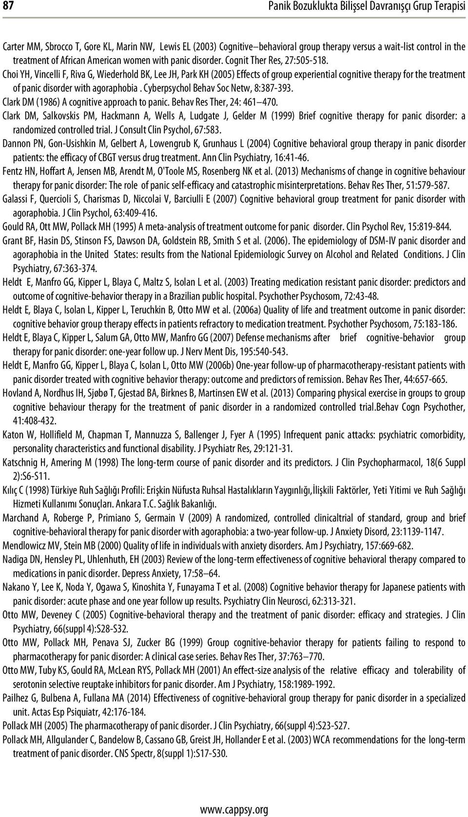 Choi YH, Vincelli F, Riva G, Wiederhold BK, Lee JH, Park KH (2005) Effects of group experiential cognitive therapy for the treatment of panic disorder with agoraphobia.