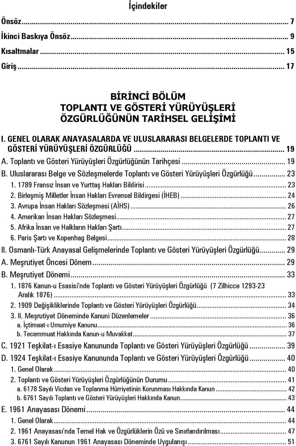 Uluslararası Belge ve Sözleşmelerde Toplantı ve Gösteri Yürüyüşleri Özgürlüğü... 23 1. 1789 Fransız İnsan ve Yurttaş Hakları Bildirisi... 23 2.