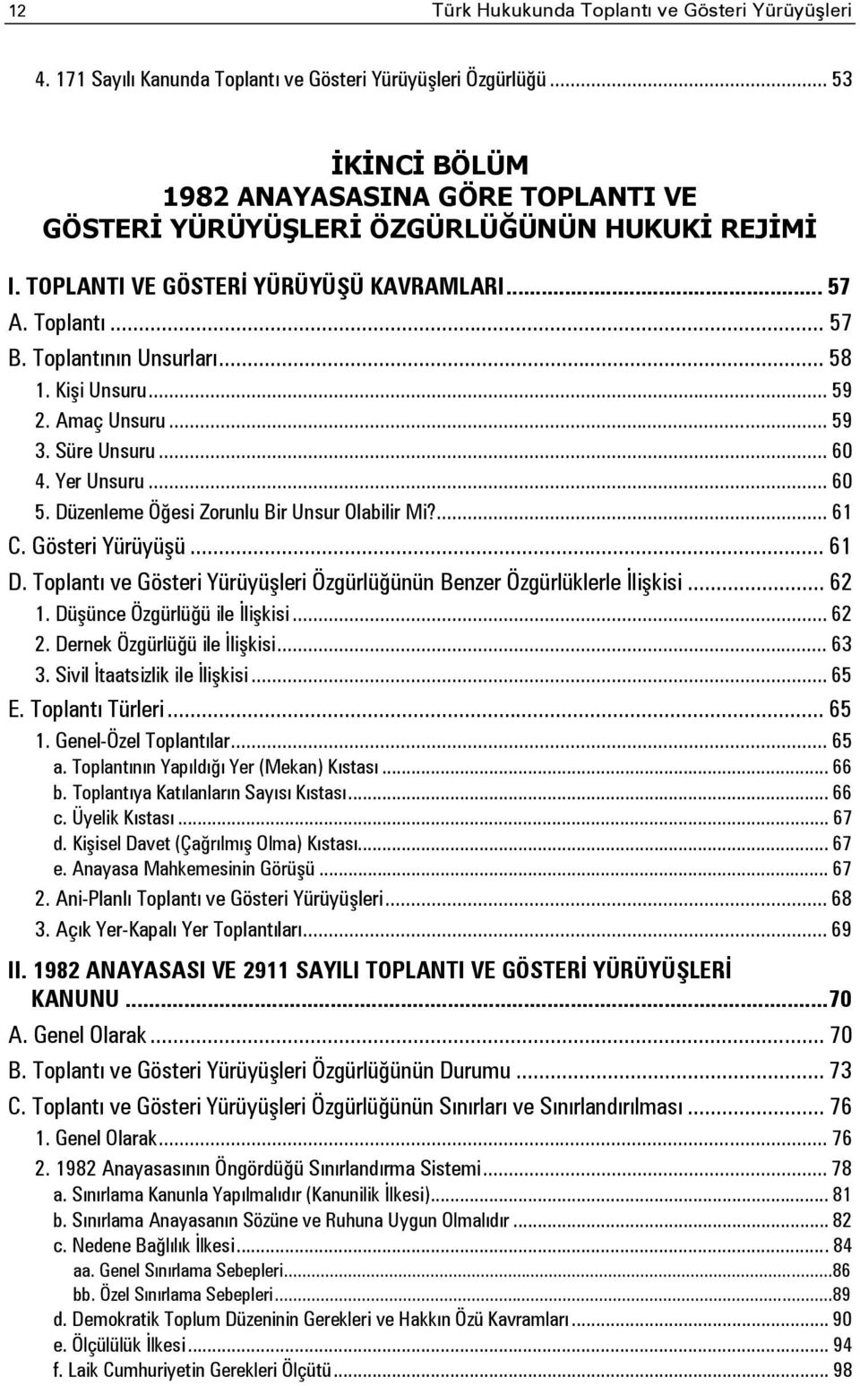 Kişi Unsuru... 59 2. Amaç Unsuru... 59 3. Süre Unsuru... 60 4. Yer Unsuru... 60 5. Düzenleme Öğesi Zorunlu Bir Unsur Olabilir Mi?... 61 C. Gösteri Yürüyüşü... 61 D.