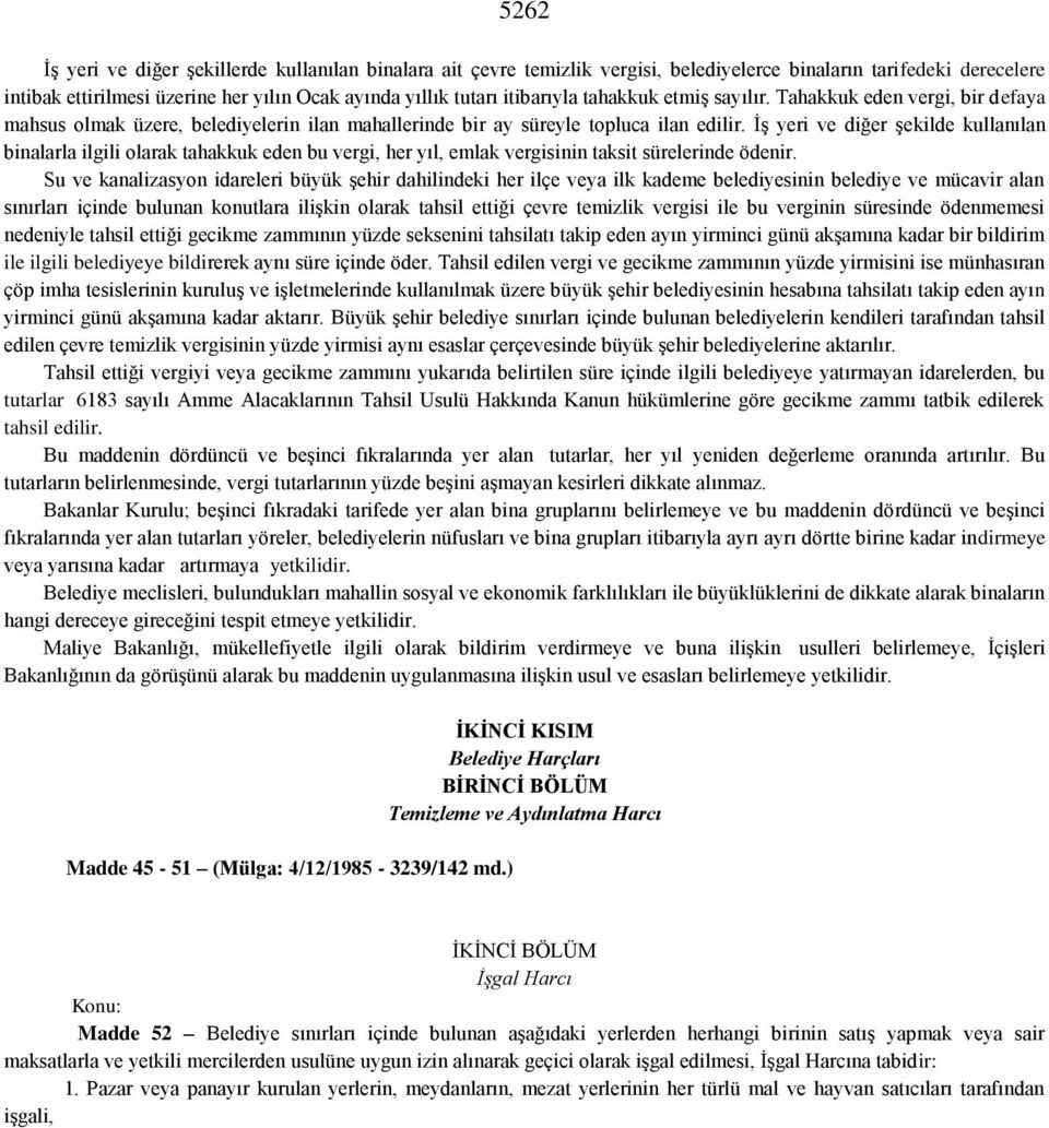 İş yeri ve diğer şekilde kullanılan binalarla ilgili olarak tahakkuk eden bu vergi, her yıl, emlak vergisinin taksit sürelerinde ödenir.