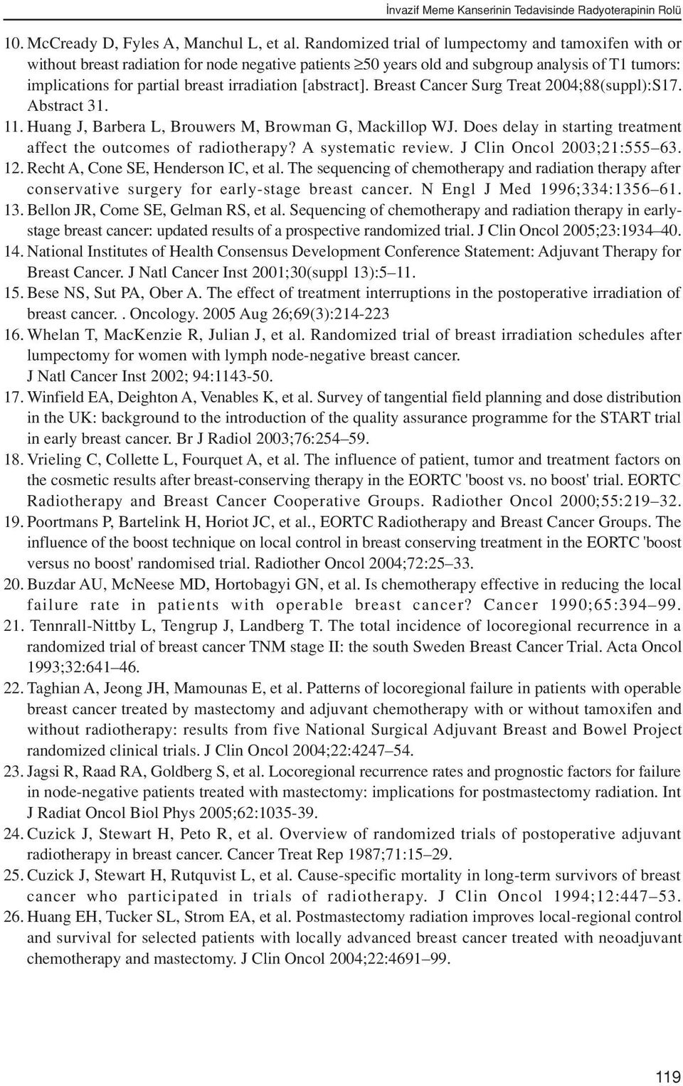 [abstract]. Breast Cancer Surg Treat 2004;88(suppl):S17. Abstract 31. 11. Huang J, Barbera L, Brouwers M, Browman G, Mackillop WJ. Does delay in starting treatment affect the outcomes of radiotherapy?