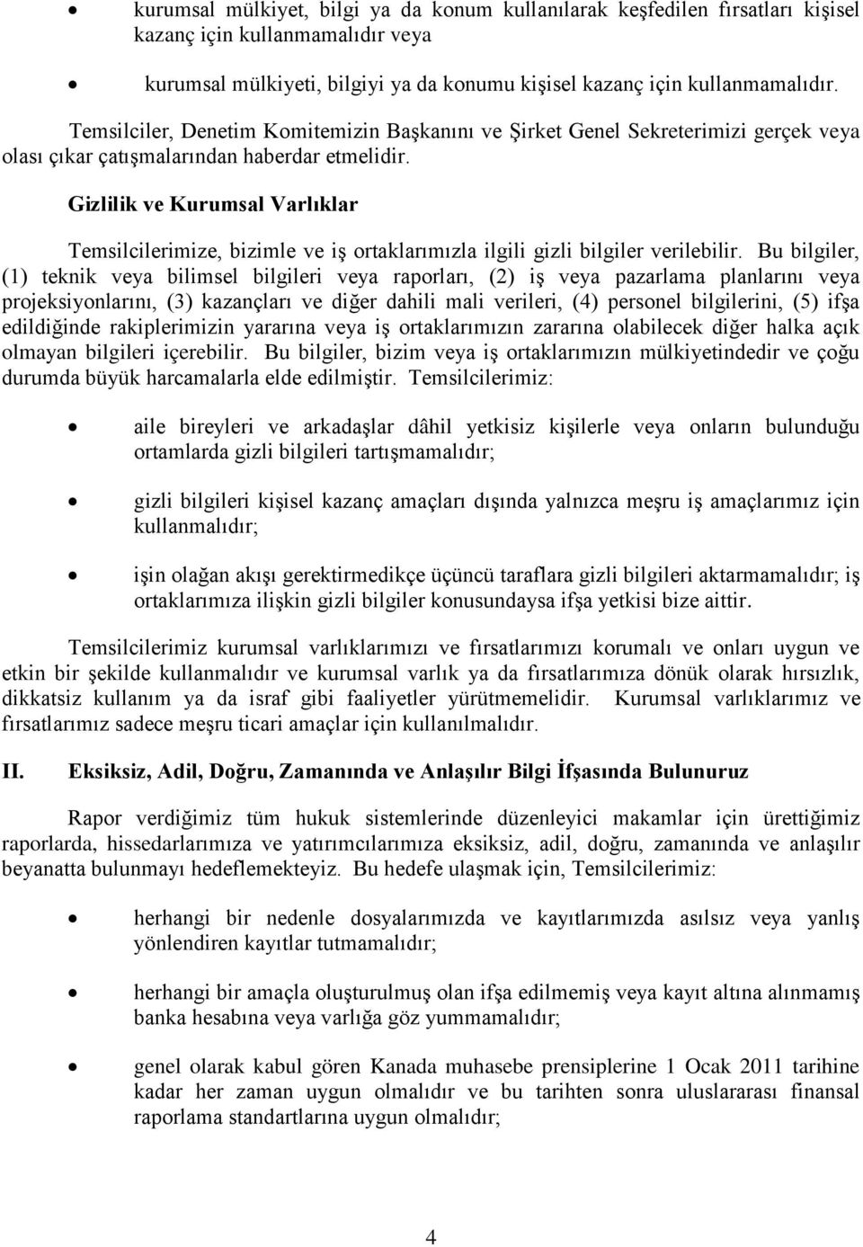 Gizlilik ve Kurumsal Varlıklar Temsilcilerimize, bizimle ve iş ortaklarımızla ilgili gizli bilgiler verilebilir.