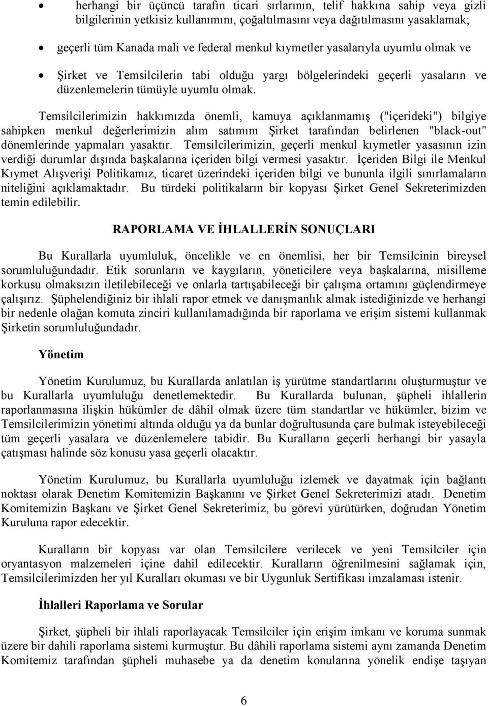 Temsilcilerimizin hakkımızda önemli, kamuya açıklanmamış ("içerideki") bilgiye sahipken menkul değerlerimizin alım satımını Şirket tarafından belirlenen "black-out" dönemlerinde yapmaları yasaktır.