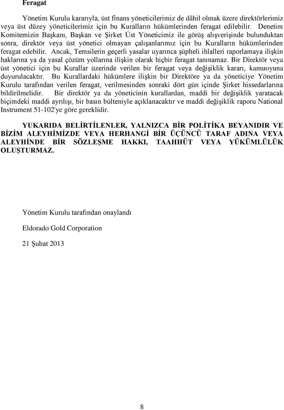 edebilir. Ancak, Temsilerin geçerli yasalar uyarınca şüpheli ihlalleri raporlamaya ilişkin haklarına ya da yasal çözüm yollarına ilişkin olarak hiçbir feragat tanınamaz.