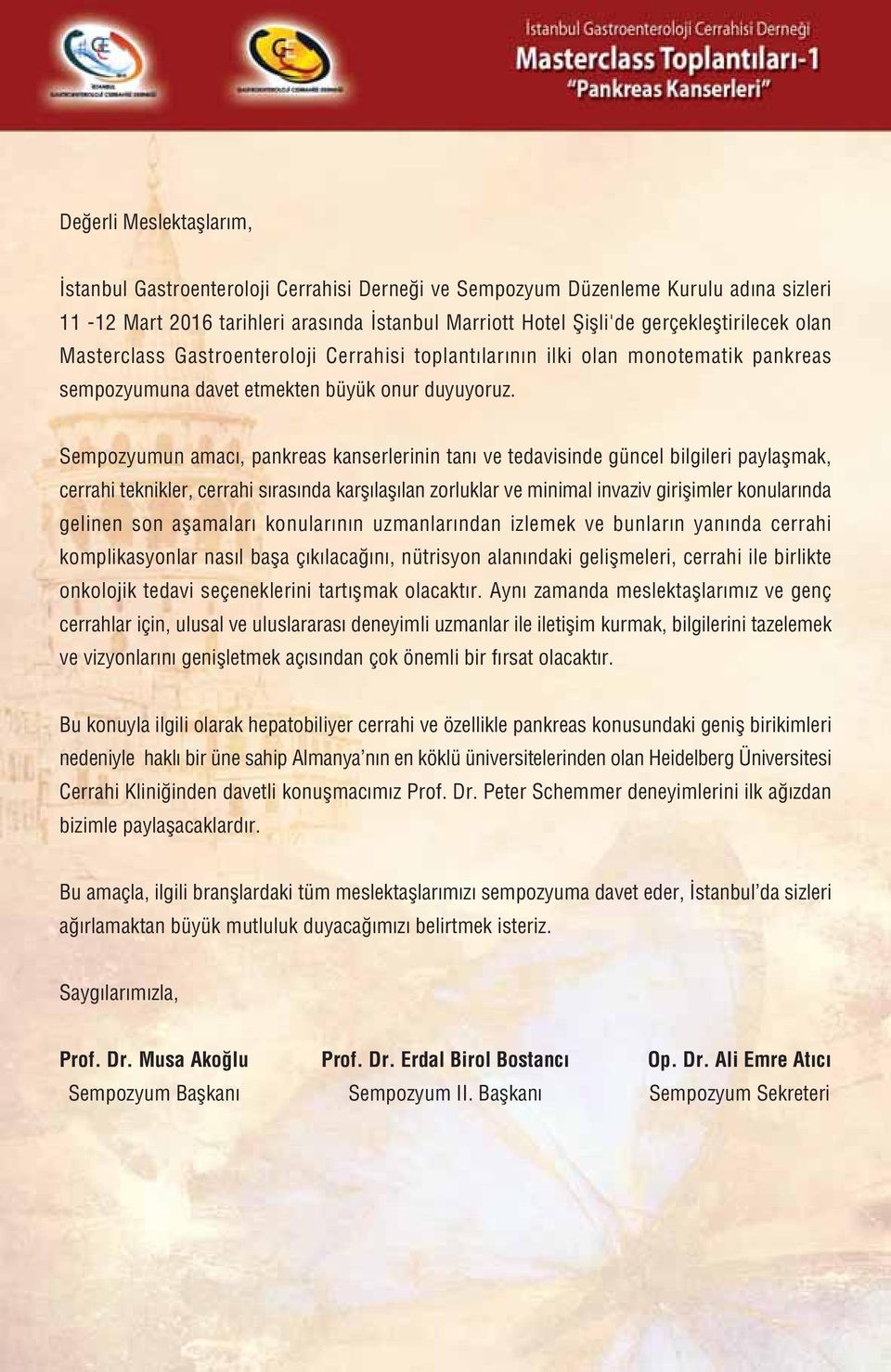 Sempozyumun amac, pankreas kanserlerinin tan ve tedavisinde güncel bilgileri paylaflmak, cerrahi teknikler, cerrahi s ras nda karfl lafl lan zorluklar ve minimal invaziv giriflimler konular nda