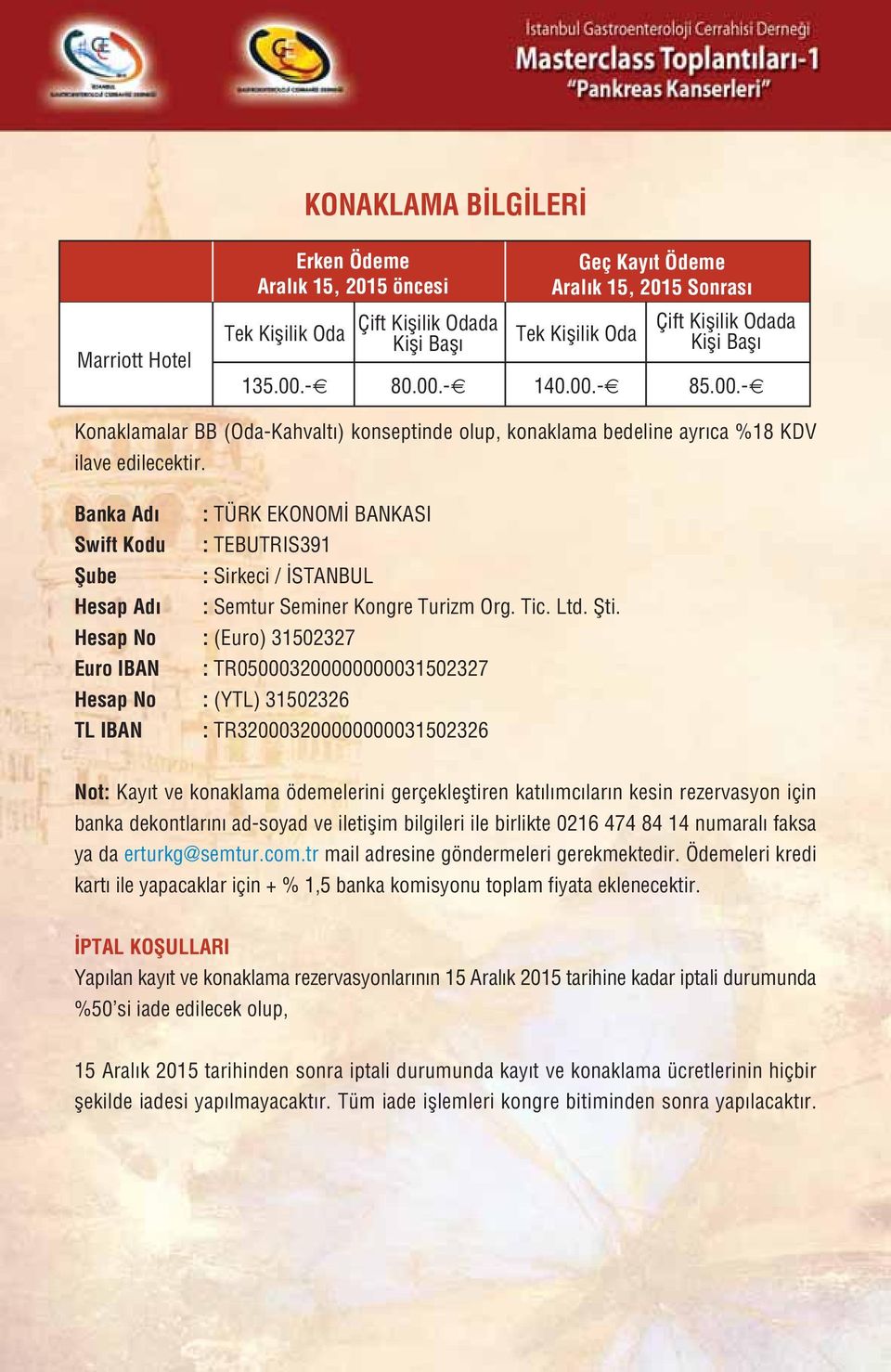 Banka Ad : TÜRK EKONOM BANKASI Swift Kodu : TEBUTRIS391 fiube : Sirkeci / STANBUL Hesap Ad : Semtur Seminer Kongre Turizm Org. Tic. Ltd. fiti.