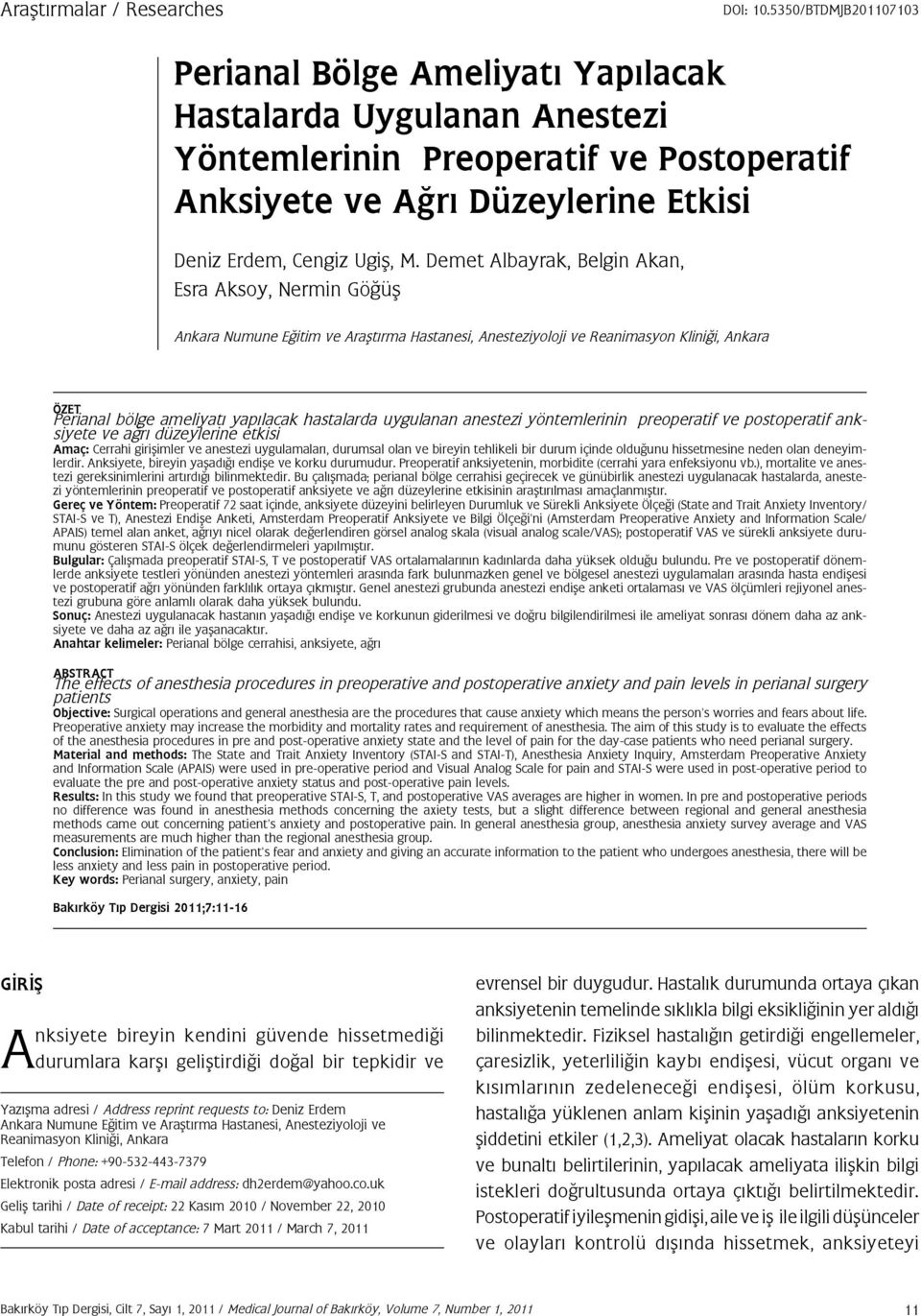 Demet Albayrak, Belgin Akan, Esra Aksoy, Nermin Göğüş Ankara Numune Eğitim ve Araştırma Hastanesi, Anesteziyoloji ve Reanimasyon Kliniği, Ankara ÖZET Perianal bölge ameliyatı yapılacak hastalarda