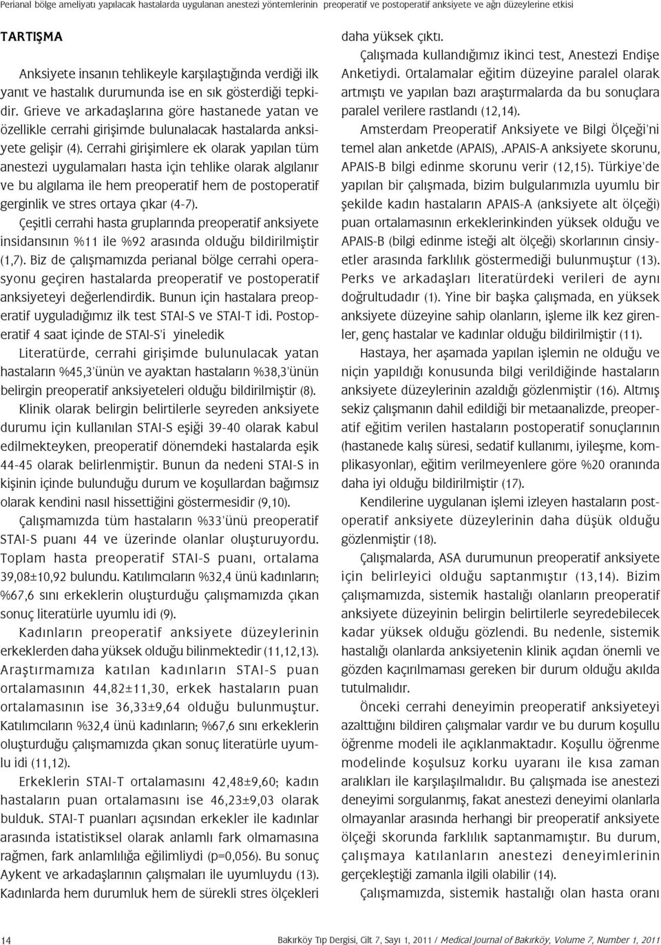 Cerrahi girişimlere ek olarak yapılan tüm anestezi uygulamaları hasta için tehlike olarak algılanır ve bu algılama ile hem preoperatif hem de postoperatif gerginlik ve stres ortaya çıkar (4-7).