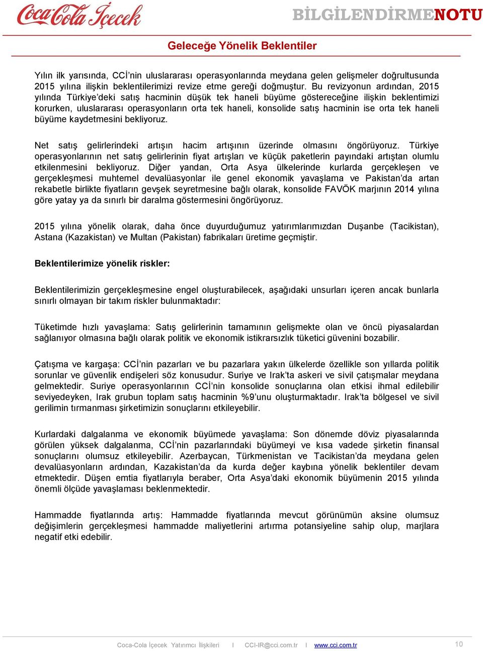 Bu revizyonun ardından, 2015 yılında Türkiye deki satış hacminin düşük tek haneli büyüme göstereceğine ilişkin beklentimizi korurken, uluslararası operasyonların orta tek haneli, konsolide satış