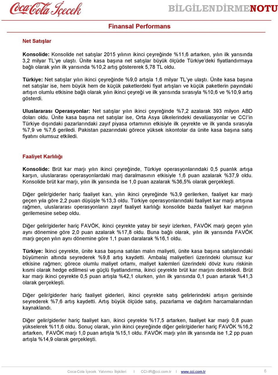 Türkiye: Net satışlar yılın ikinci çeyreğinde %9,0 artışla 1,6 milyar TL ye ulaştı.