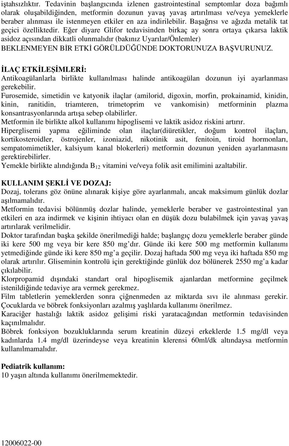 en aza indirilebilir. Başağrısı ve ağızda metalik tat geçici özelliktedir.