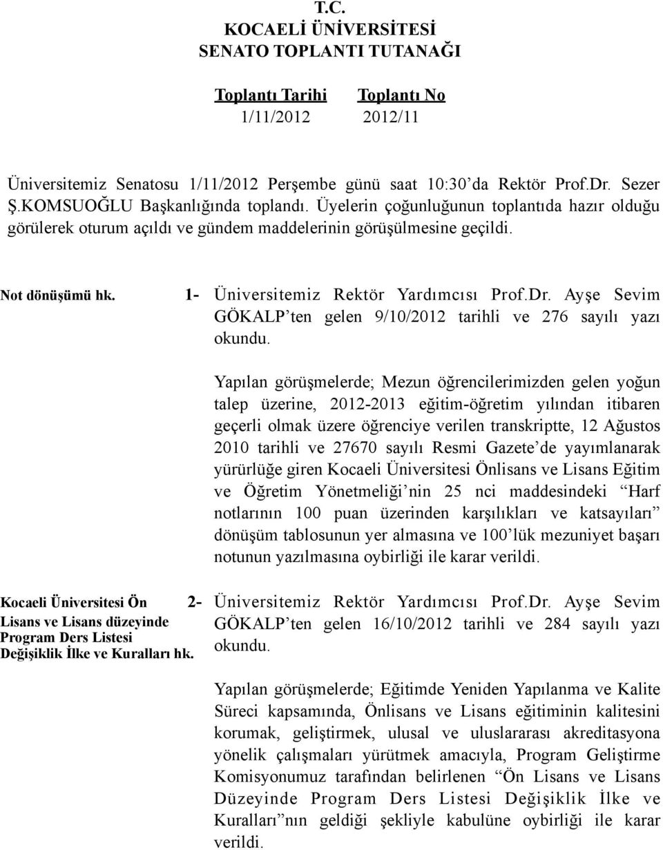 1- Üniversitemiz Rektör Yardımcısı Prof.Dr. Ayşe Sevim GÖKALP ten gelen 9/10/2012 tarihli ve 276 sayılı yazı okundu.