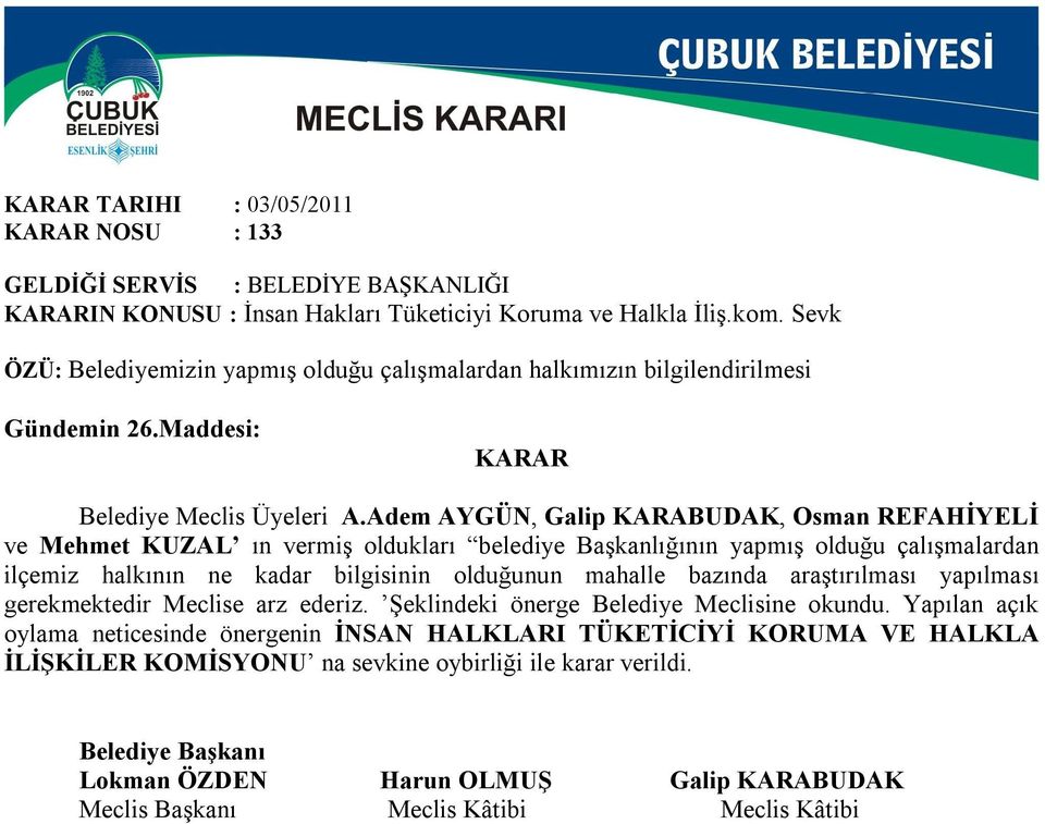 Adem AYGÜN, Galip KARABUDAK, Osman REFAHİYELİ ve Mehmet KUZAL ın vermiş oldukları belediye Başkanlığının yapmış olduğu çalışmalardan ilçemiz halkının ne kadar