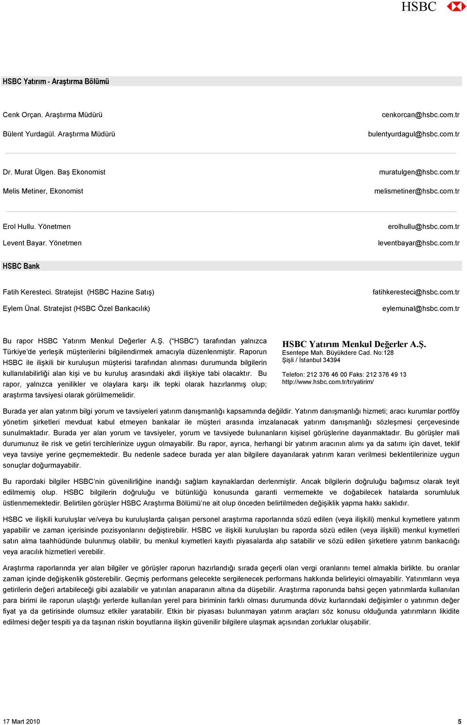 Stratejist (HSBC Hazine Satış) Eylem Ünal. Stratejist (HSBC Özel Bankacılık) fatihkeresteci@hsbc.com.tr eylemunal@hsbc.com.tr Bu rapor HSBC Yatırım Menkul Değerler A.Ş.