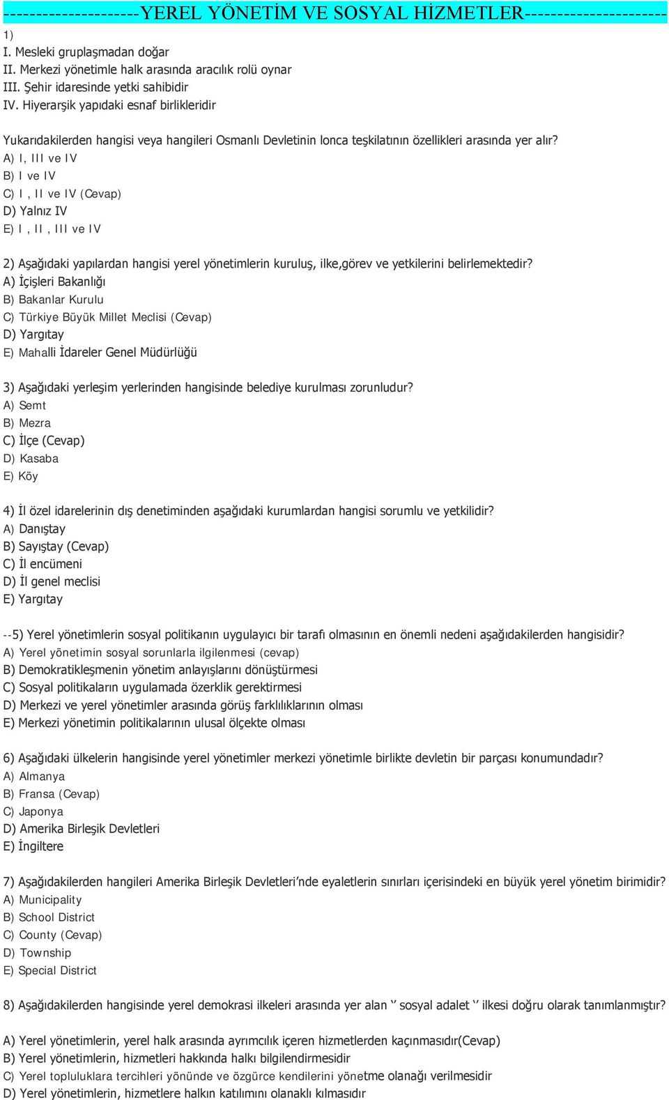 A) I, III ve IV B) I ve IV C) I, II ve IV (Cevap) D) Yalnız IV E) I, II, III ve IV 2) Aşağıdaki yapılardan hangisi yerel yönetimlerin kuruluş, ilke,görev ve yetkilerini belirlemektedir?