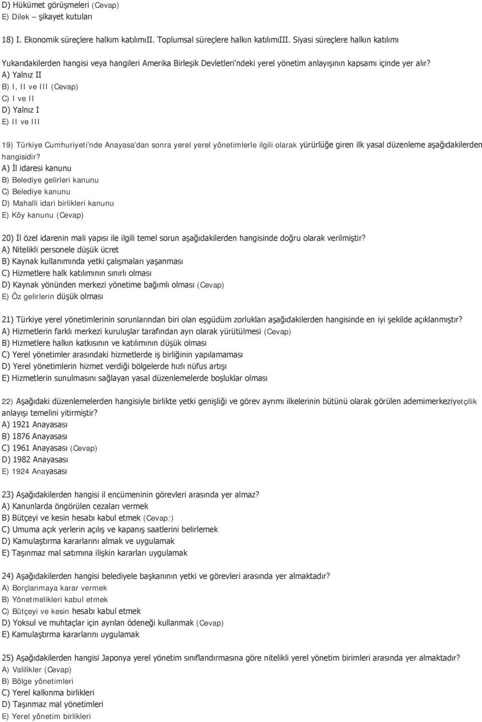 A) Yalnız II B) I, II ve III (Cevap) C) I ve II D) Yalnız I E) II ve III 19) Türkiye Cumhuriyeti nde Anayasa dan sonra yerel yerel yönetimlerle ilgili olarak yürürlüğe giren ilk yasal düzenleme