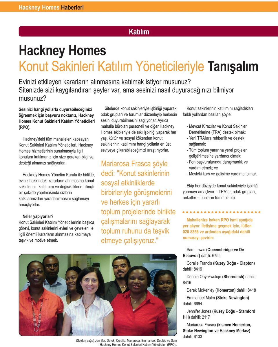 Hackney Homes Yönetim Kurulu ile birlikte, eviniz hakkındaki kararların alınmasına konut sakinlerinin katılımını ve değişikliklerin bilinçli bir şekilde yapılmasında sizlerin katkılarınızdan
