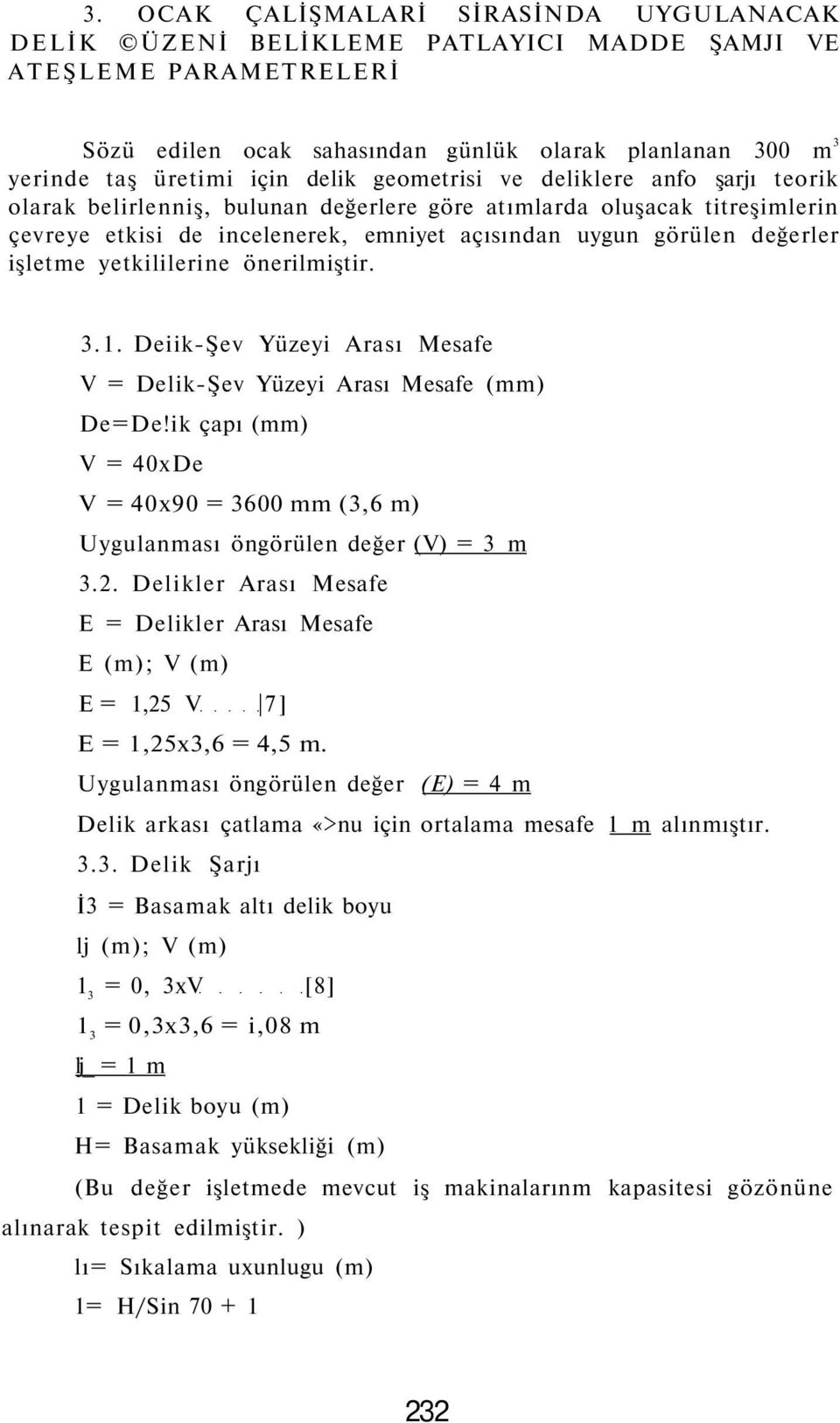 işletme yetkililerine önerilmiştir. 3.1. Deiik-Şev Yüzeyi Arası Mesafe V = Delik-Şev Yüzeyi Arası Mesafe (mm) De=De!