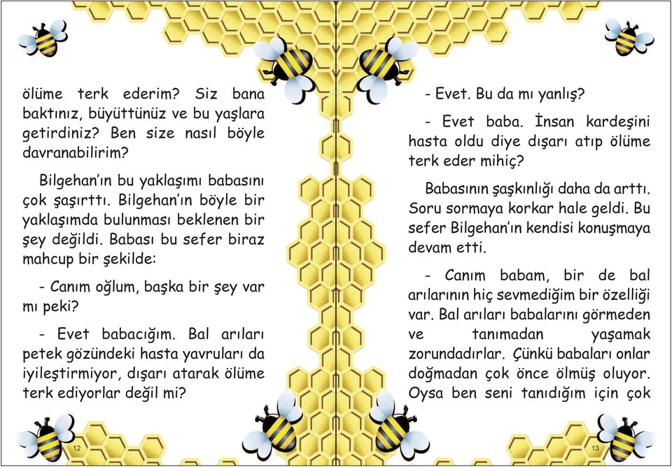 Bal arıları petek gözündeki hasta yavruları da iyileştirmiyor, dışarı atarak ölüme terk ediyorlar değil mi? - Evet. Bu da mı yanlış? - Evet baba.