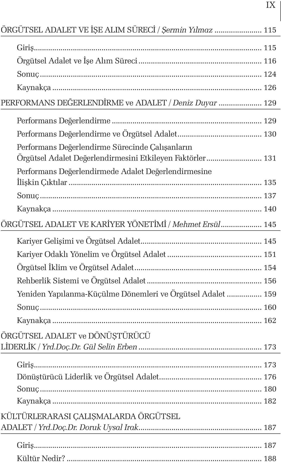 .. 131 Performans Değerlendirmede Adalet Değerlendirmesine İlişkin Çıktılar... 135 Sonuç... 137 Kaynakça... 140 ÖRGÜTSEL ADALET VE KARİYER YÖNETİMİ / Mehmet Ersül.