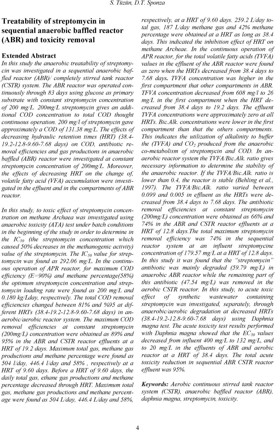 The ABR reactor was operated continuously through 83 days using glucose as primary substrate with constant streptomycin concentration of 2 mg/l.