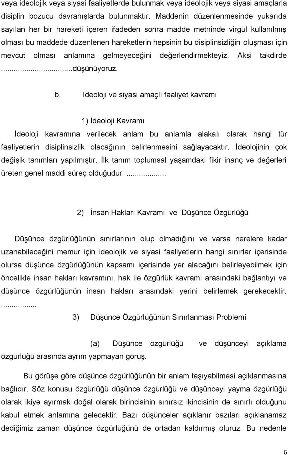 mevcut olması anlamına gelmeyeceğini değerlendirmekteyiz. Aksi takdirde...düşünüyoruz. b.