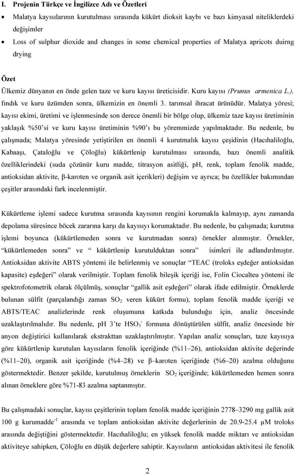 ), fındık ve kuru üzümden sonra, ülkemizin en önemli 3. tarımsal ihracat ürünüdür.