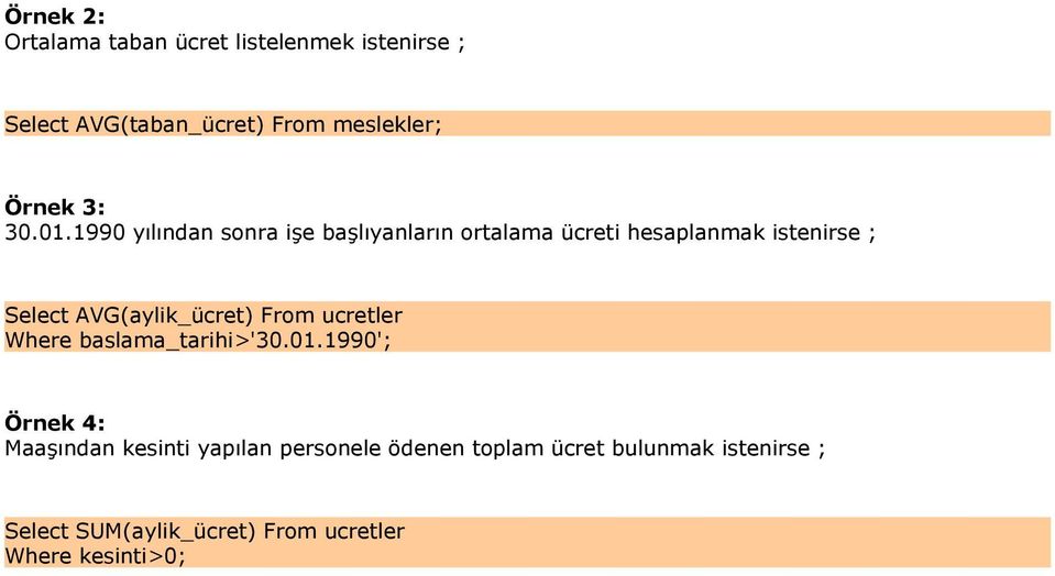 1990 yılından sonra işe başlıyanların ortalama ücreti hesaplanmak istenirse ; Select