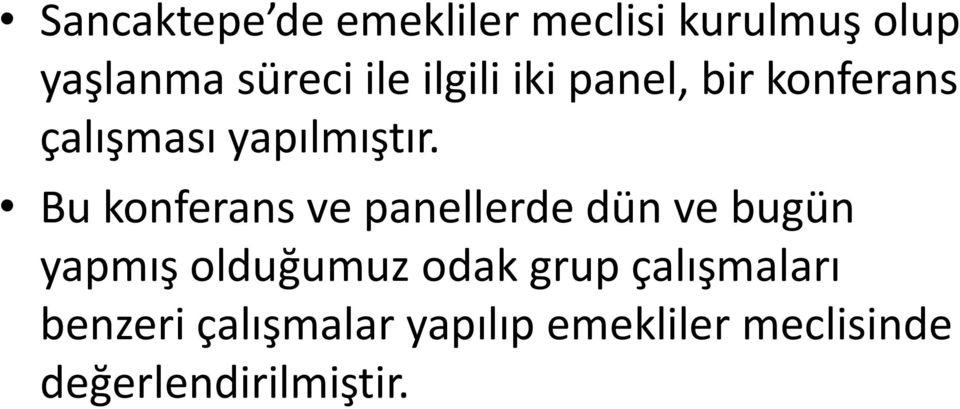 Bu konferans ve panellerde dün ve bugün yapmış olduğumuz odak grup