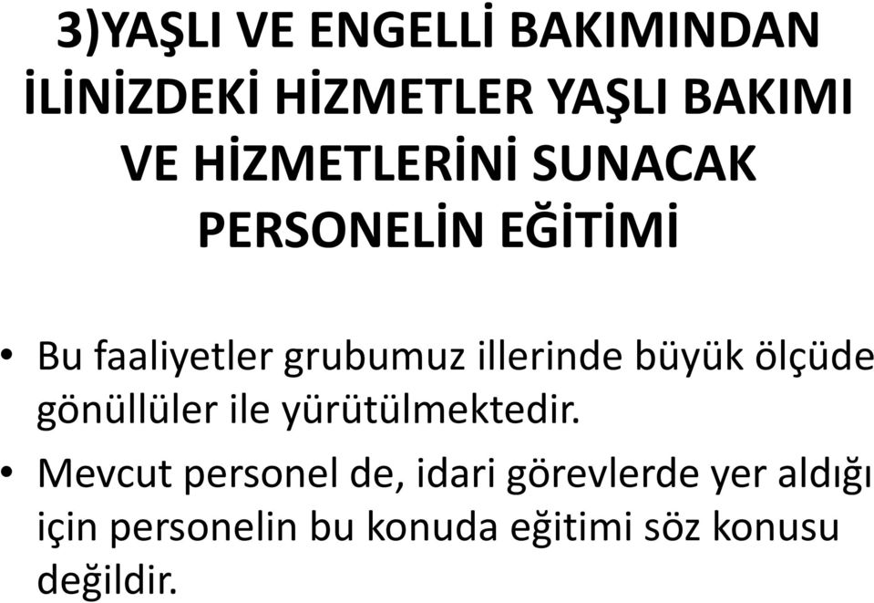 illerinde büyük ölçüde gönüllüler ile yürütülmektedir.