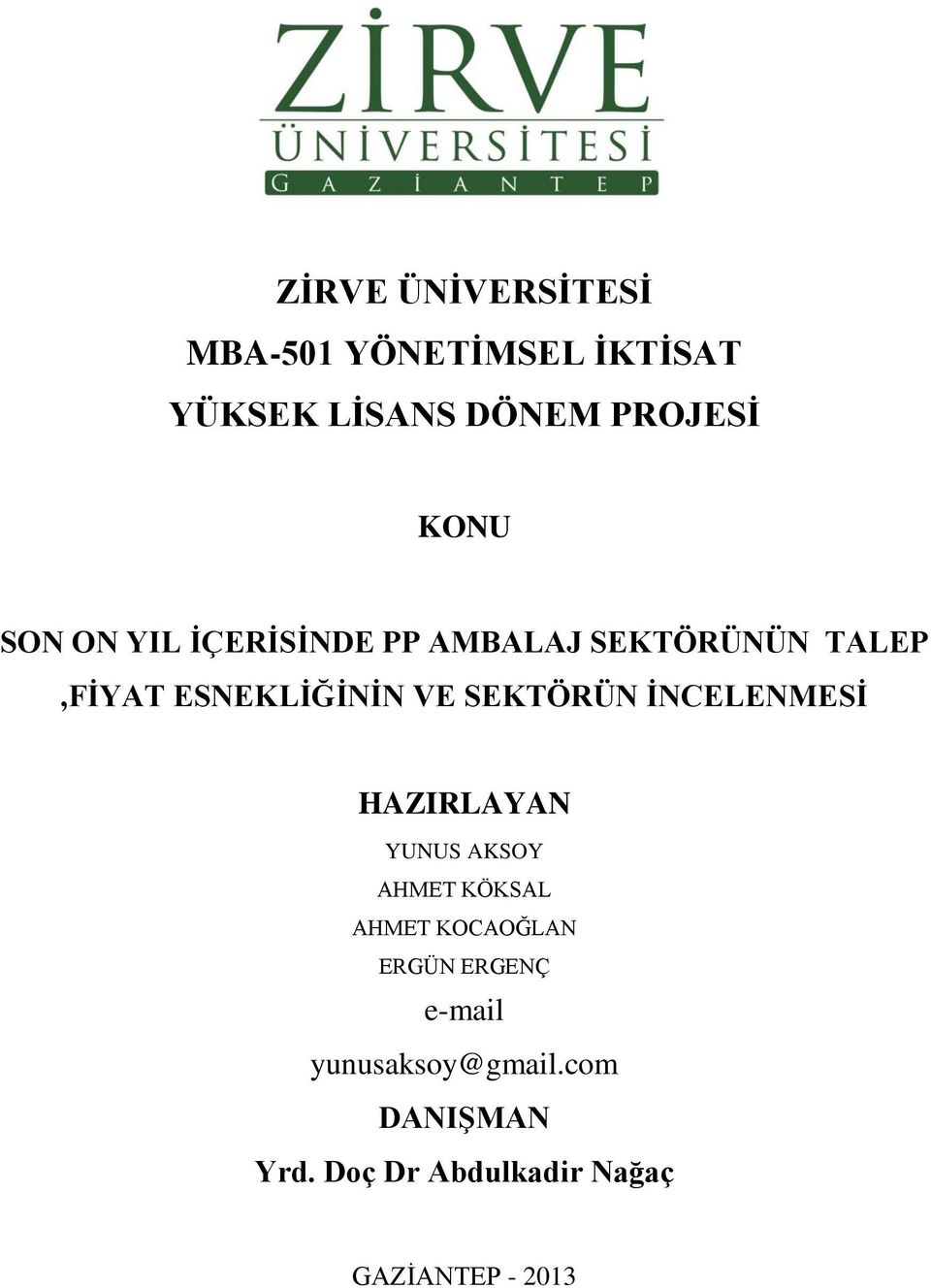 SEKTÖRÜN İNCELENMESİ HAZIRLAYAN YUNUS AKSOY AHMET KÖKSAL AHMET KOCAOĞLAN ERGÜN