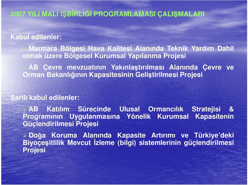 Projesi Şartlı kabul edilenler: AB Katılım Sürecinde Ulusal Ormancılık Stratejisi & Programının Uygulanmasına Yönelik Kurumsal Kapasitenin