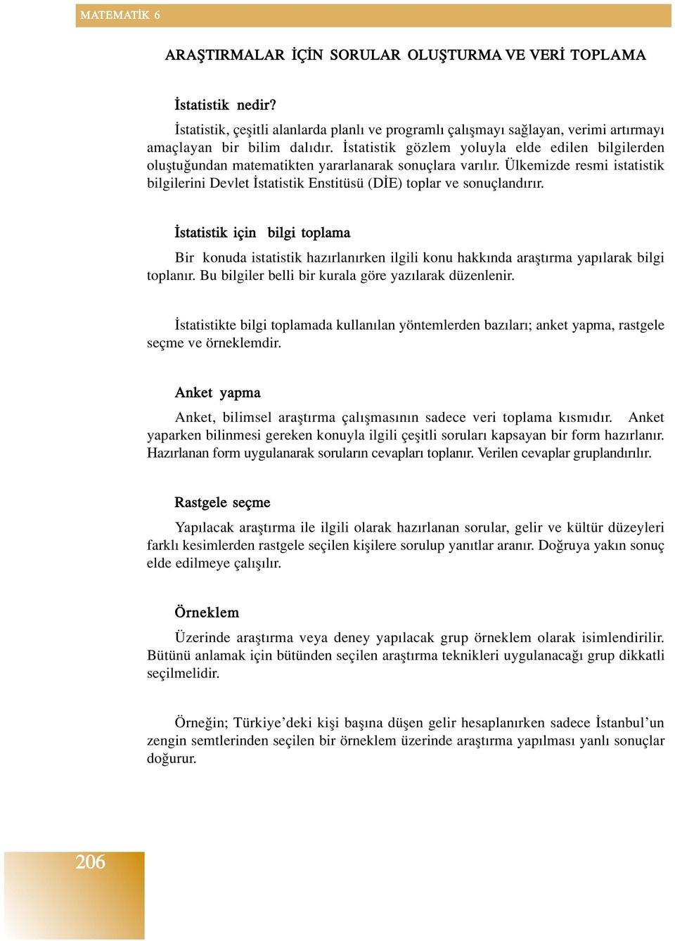 Ülkemizde resmi istatistik bilgilerini Devlet statistik Enstitüsü (D E) toplar ve sonuçland r r.