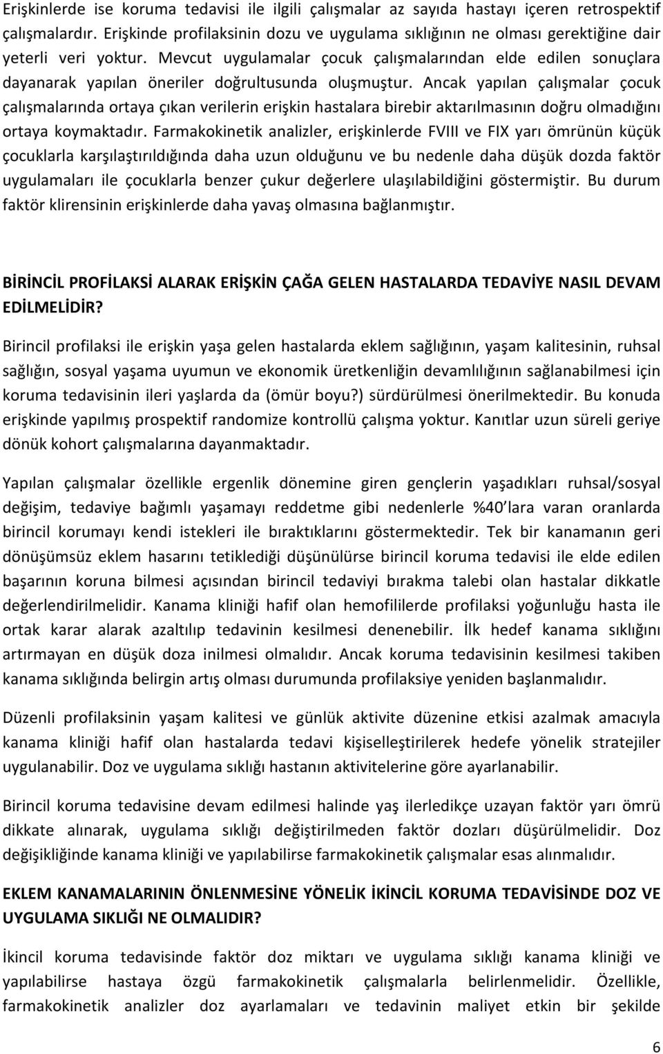 Mevcut uygulamalar çocuk çalışmalarından elde edilen sonuçlara dayanarak yapılan öneriler doğrultusunda oluşmuştur.