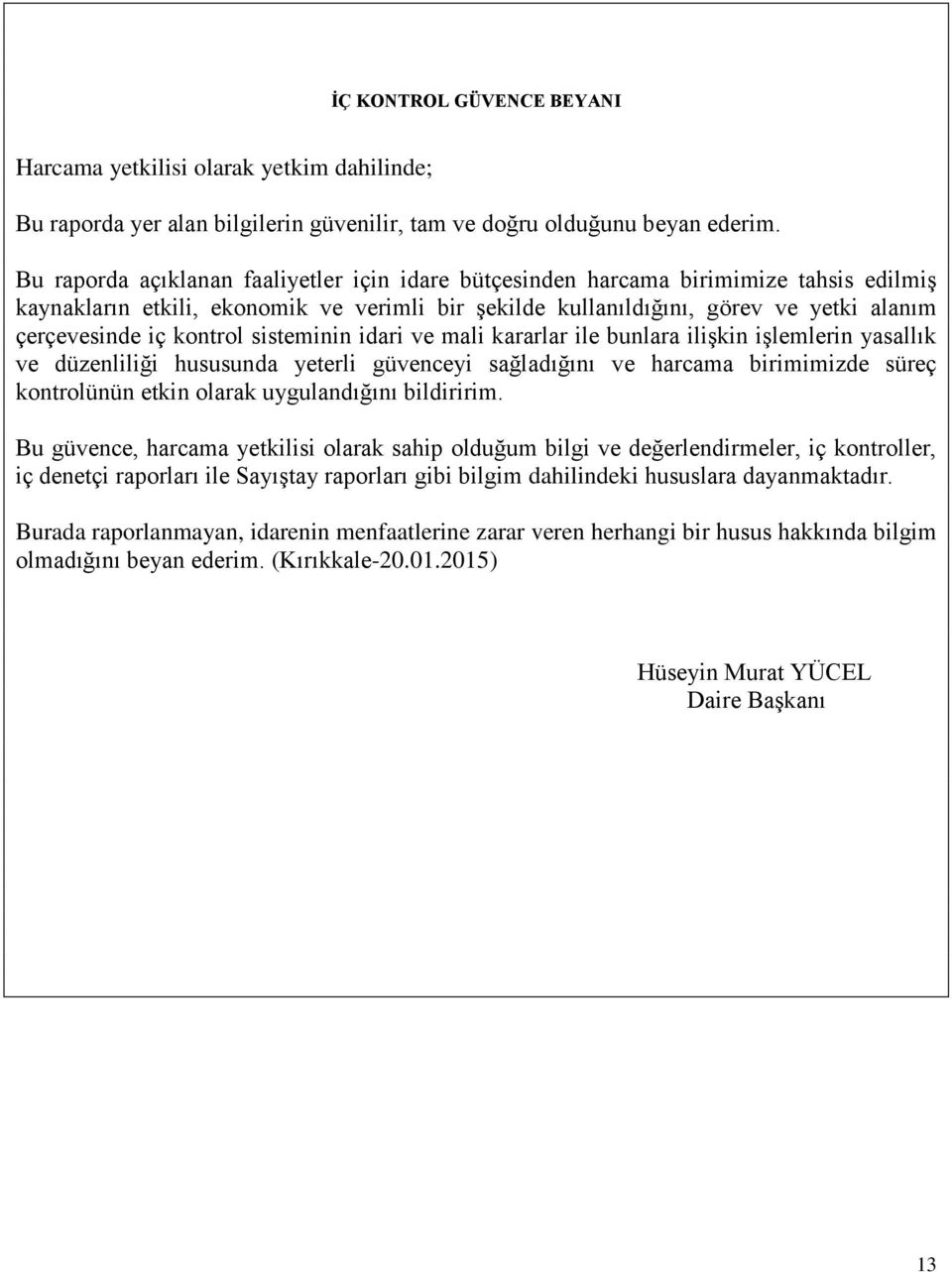 kontrol sisteminin idari ve mali kararlar ile bunlara ilişkin işlemlerin yasallık ve düzenliliği hususunda yeterli güvenceyi sağladığını ve harcama birimimizde süreç kontrolünün etkin olarak