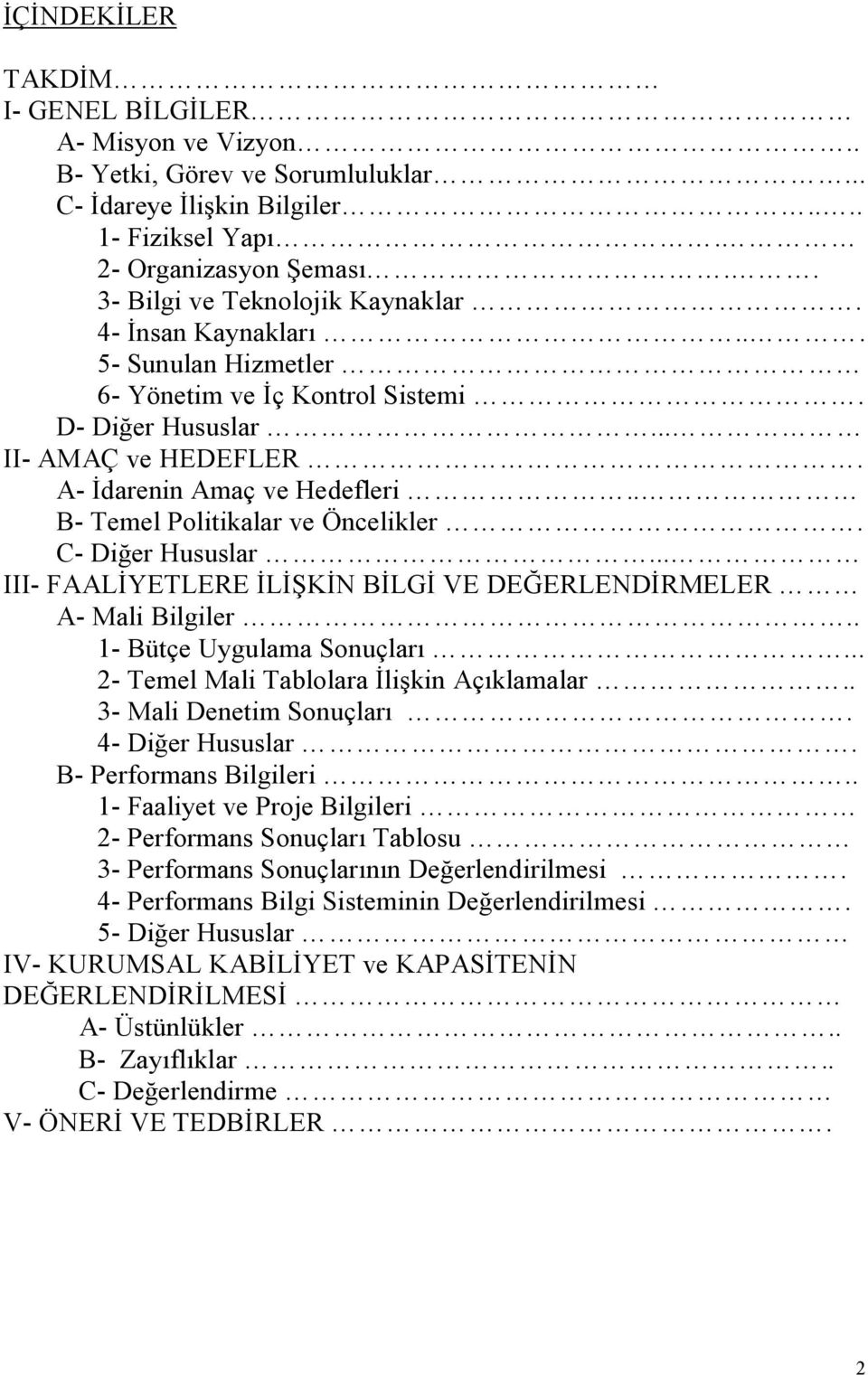 . B- Temel Politikalar ve Öncelikler. C- Diğer Hususlar... III- FAALİYETLERE İLİŞKİN BİLGİ VE DEĞERLENDİRMELER A- Mali Bilgiler.. 1- Bütçe Uygulama Sonuçları.