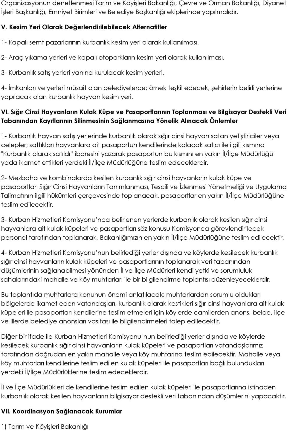 2- Araç yıkama yerleri ve kapalı otoparkların kesim yeri olarak kullanılması. 3- Kurbanlık satış yerleri yanına kurulacak kesim yerleri.