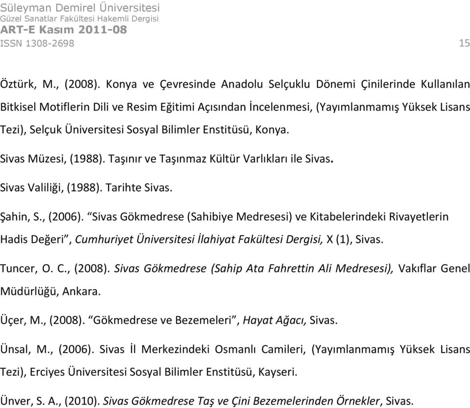 Bilimler Enstitüsü, Konya. Sivas Müzesi, (1988). Taşınır ve Taşınmaz Kültür Varlıkları ile Sivas. Sivas Valiliği, (1988). Tarihte Sivas. Şahin, S., (2006).
