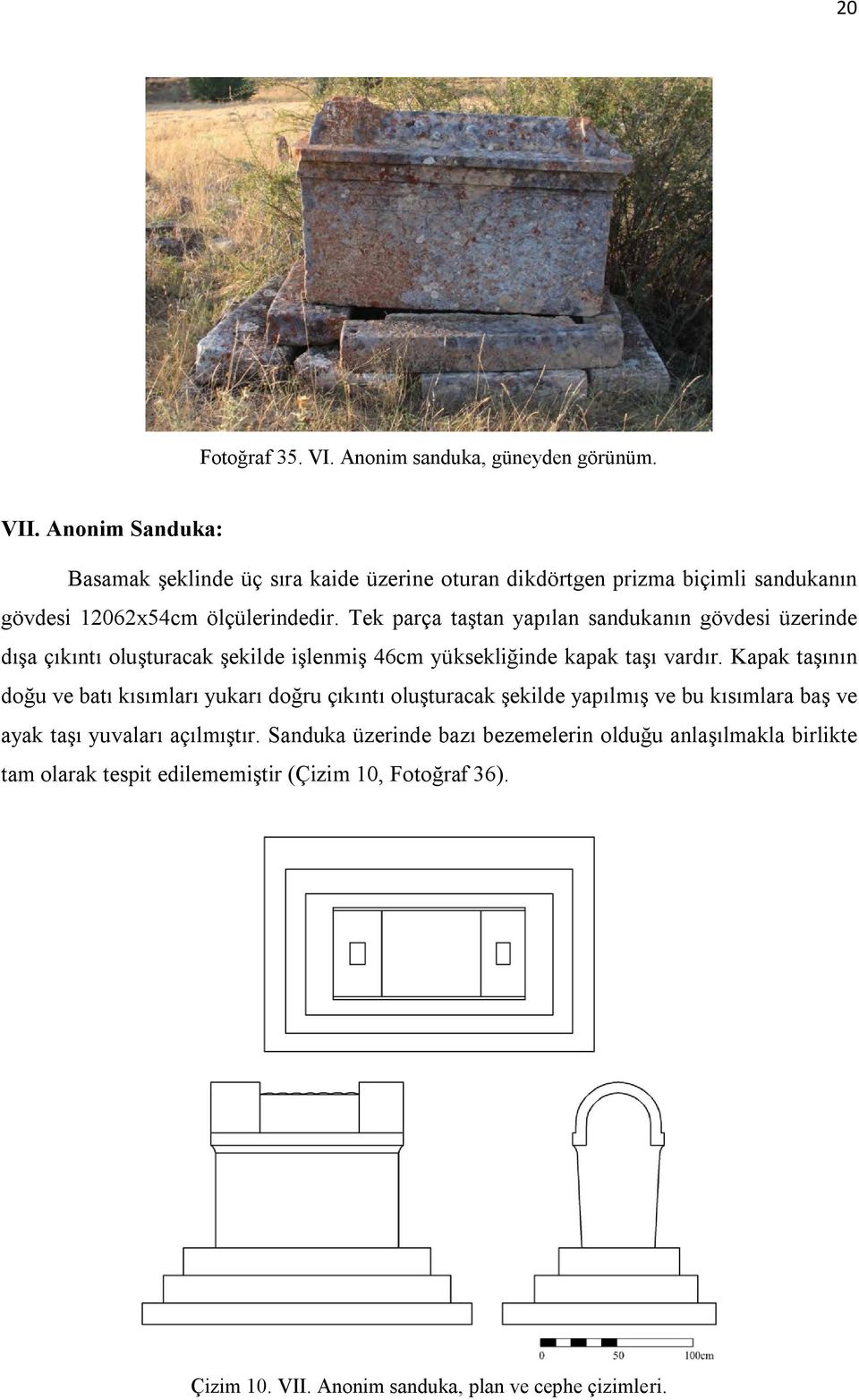 Tek parça taştan yapılan sandukanın gövdesi üzerinde dışa çıkıntı oluşturacak şekilde işlenmiş 46cm yüksekliğinde kapak taşı vardır.