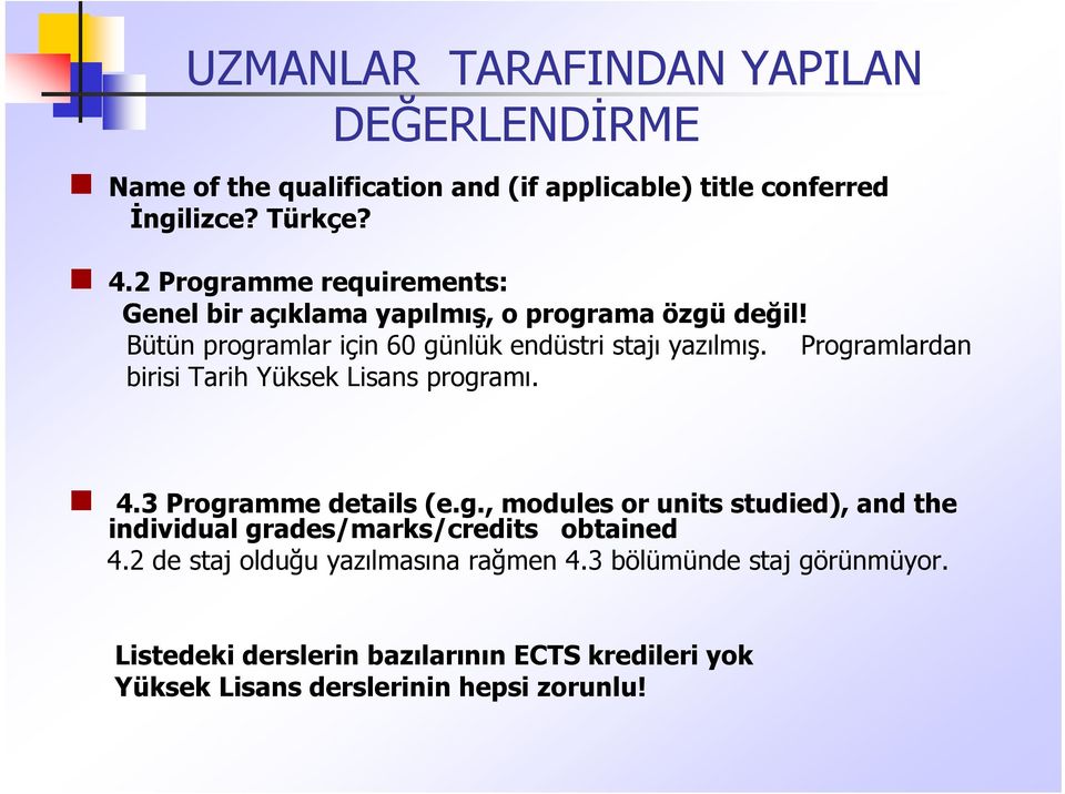 Programlardan birisi Tarih Yüksek Lisans programı. 4.3 Programme details (e.g., modules or units studied), and the individual grades/marks/credits obtained 4.