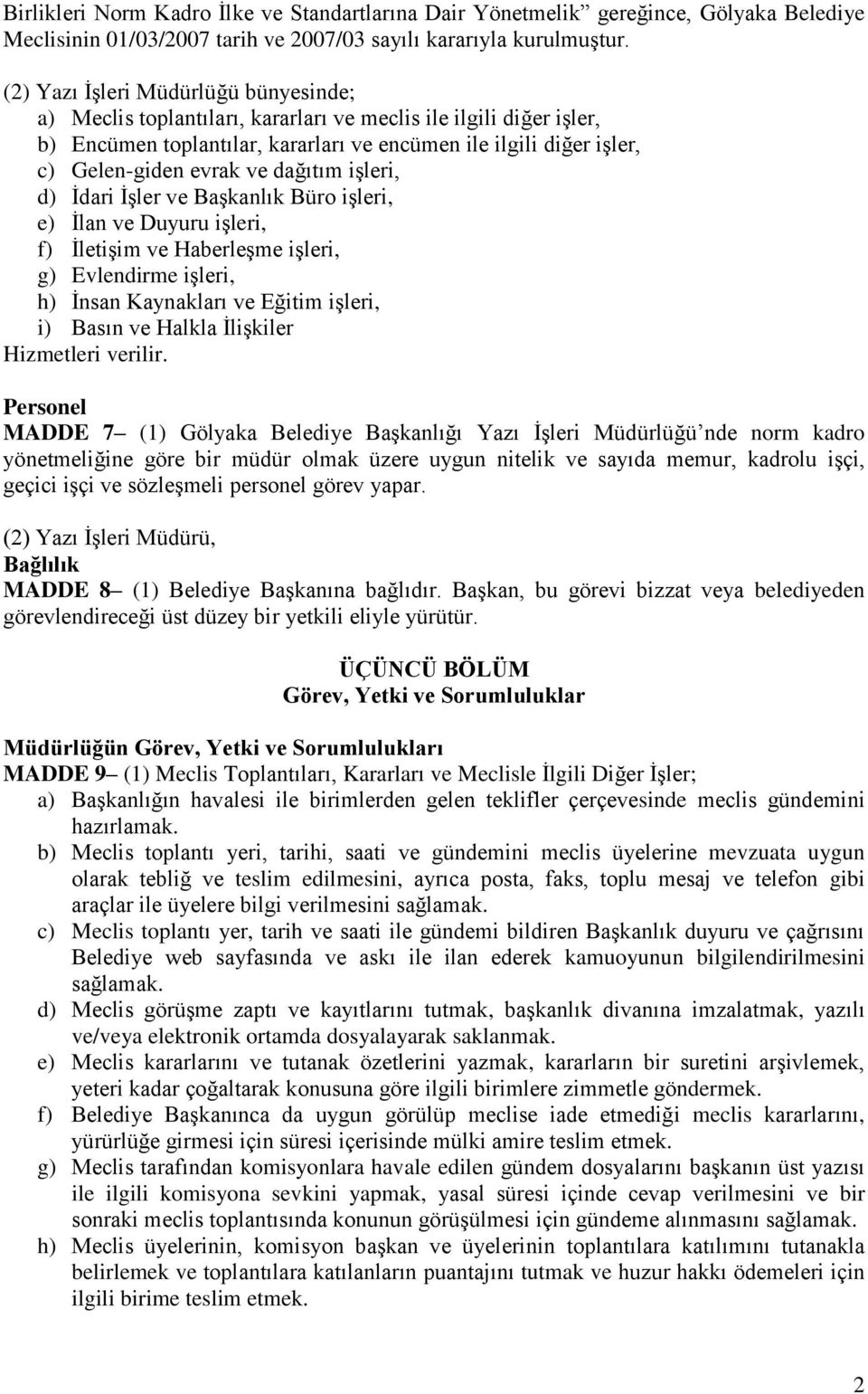 dağıtım işleri, d) İdari İşler ve Başkanlık Büro işleri, e) İlan ve Duyuru işleri, f) İletişim ve Haberleşme işleri, g) Evlendirme işleri, h) İnsan Kaynakları ve Eğitim işleri, i) Basın ve Halkla