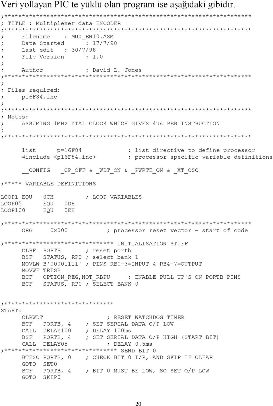 inc ; ; Notes: ; ASSUMING 1MHz XTAL CLOCK WHICH GIVES 4us PER INSTRUCTION ; list p=16f84 ; list directive to define processor #include <p16f84.