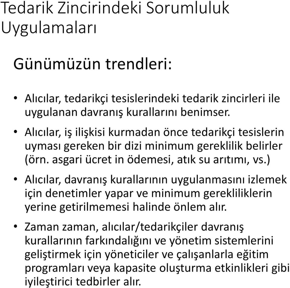 ) Alıcılar, davranış kurallarının uygulanmasını izlemek için denetimler yapar ve minimum gerekliliklerin yerine getirilmemesi halinde önlem alır.