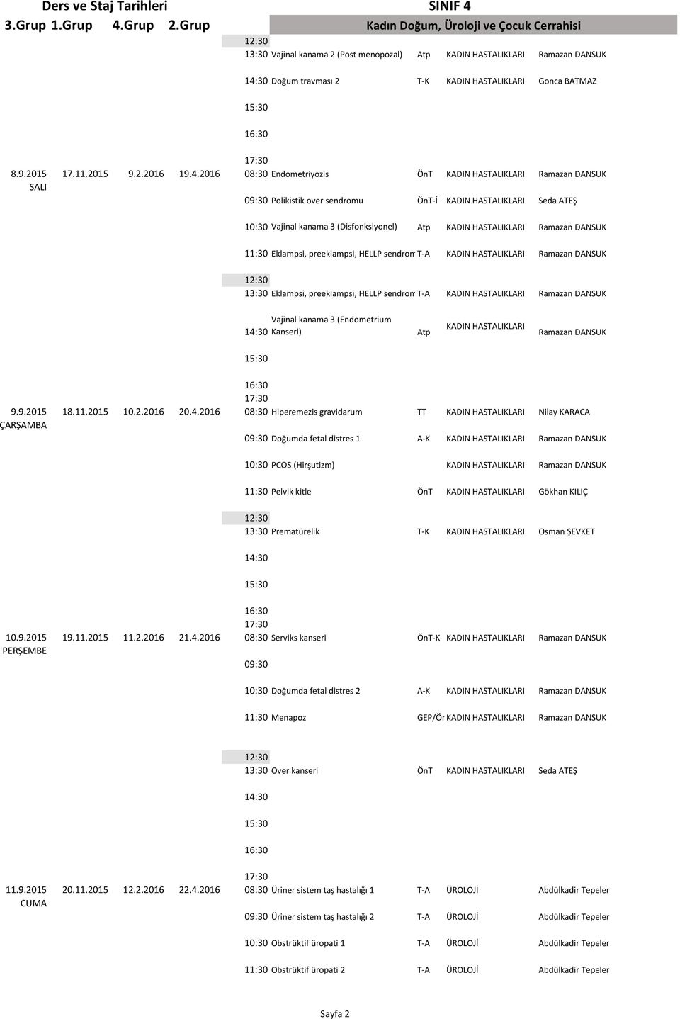 DANSUK Eklampsi, preeklampsi, HELLP sendromu T A 1 KADIN HASTALIKLARI Ramazan DANSUK 13:30 Eklampsi, preeklampsi, HELLP sendromu T A 2 KADIN HASTALIKLARI Ramazan DANSUK Vajinal kanama 3 (Endometrium